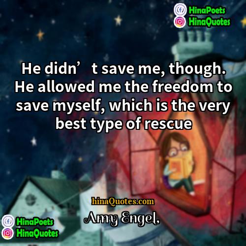 Amy Engel Quotes | He didn’t save me, though. He allowed
